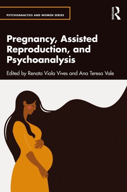 Ana Teresa Vale, Renata Viola Vives - Pregnancy, Assisted Reproduction, and Psychoanalysis, E-bok