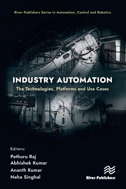 Neha Singhal, Ananth Kumar, Abhishek Kumar, Pethuru Raj - Industry Automation: The Technologies, Platforms and Use Cases, E-bok