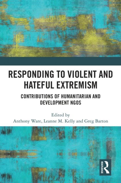 Greg Barton, Leanne M. Kelly, Anthony Ware - Responding to Violent and Hateful Extremism, E-bok