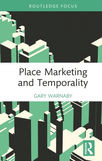 Gary Warnaby - Place Marketing and Temporality, E-bok