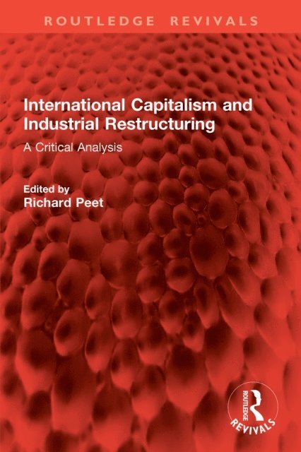 Richard Peet - International Capitalism and Industrial Restructuring, E-bok