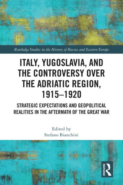 Stefano Bianchini - Italy, Yugoslavia, and the Controversy over the Adriatic Region, 1915-1920, E-bok