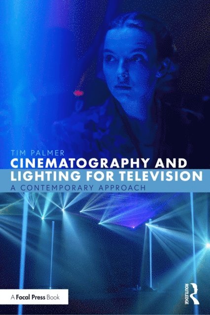 Tim Palmer - Cinematography and Lighting for Television, E-bok