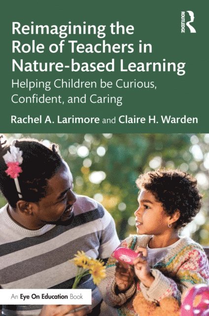 Claire Warden, Rachel Larimore - Reimagining the Role of Teachers in Nature-based Learning, E-bok