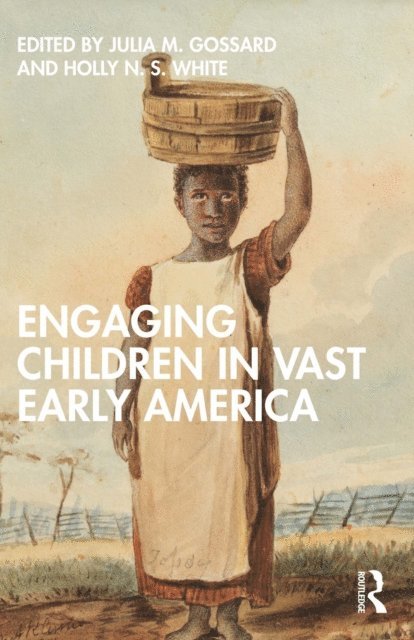 Holly N.S. White, Julia M. Gossard - Engaging Children in Vast Early America, E-bok