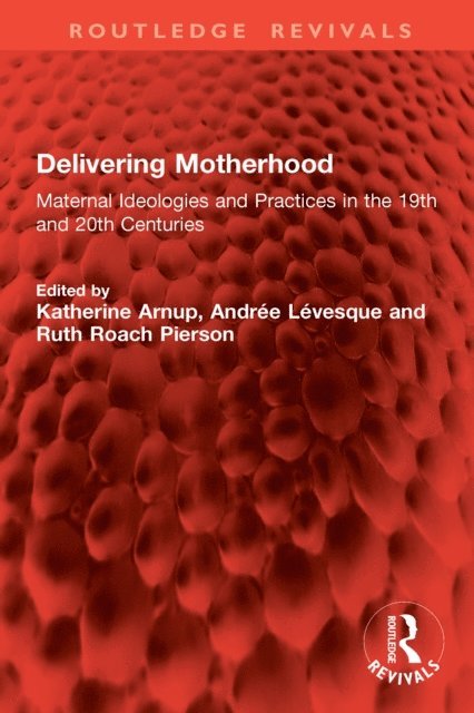Ruth Roach Pierson, Andree Levesque, Katherine Arnup - Delivering Motherhood, E-bok