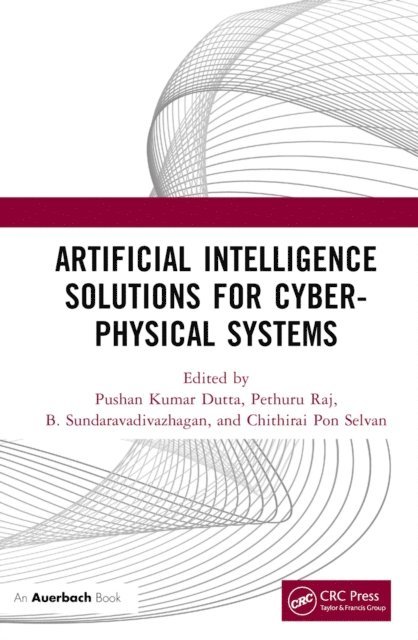 CHITHIRAI PON Selvan, B. Sundaravadivazhagan, Pethuru Raj, Pushan Kumar Dutta - Artificial Intelligence Solutions for Cyber-Physical Systems, E-bok