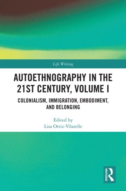 Lisa Ortiz-Vilarelle - Autoethnography in the 21st Century, Volume I, E-bok