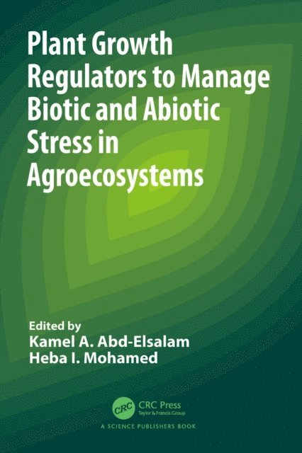 Heba I. Mohamed, Kamel A. Abd-Elsalam - Plant Growth Regulators to Manage Biotic and Abiotic Stress in Agroecosystems, E-bok