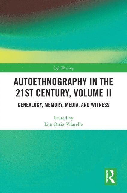 Lisa Ortiz-Vilarelle - Autoethnography in the 21st Century, Volume II, E-bok