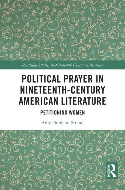 Amy Dunham Strand - Political Prayer in Nineteenth-Century American Literature, E-bok
