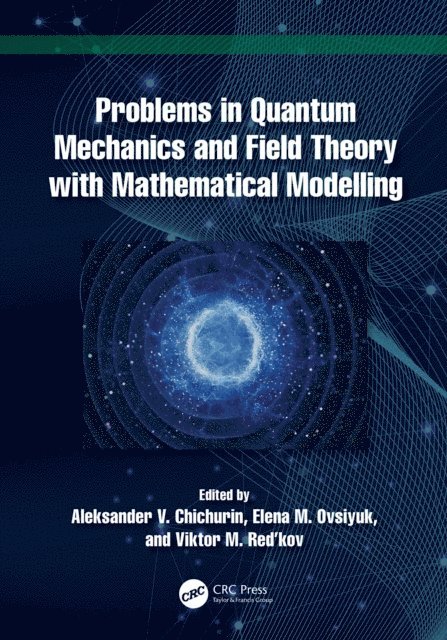 Viktor M. Red'kov, Elena M. Ovsiyuk, Aleksander V. Chichurin - Problems in Quantum Mechanics and Field Theory with Mathematical Modelling, E-bok. Tillgänglighet: Lägg i varukorg