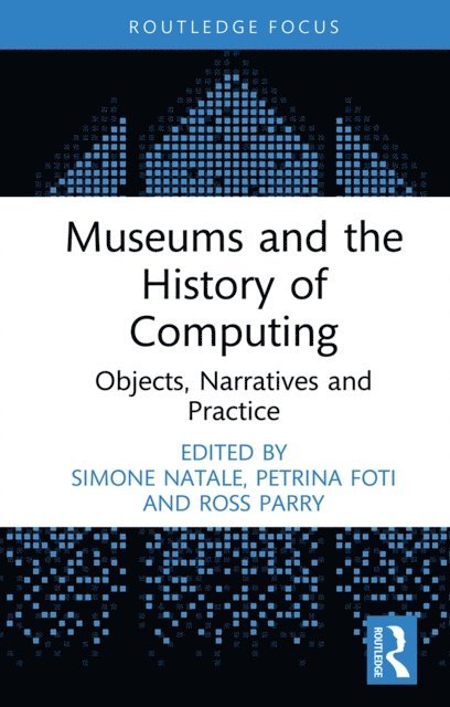 Ross Parry, Petrina Foti, Simone Natale - Museums and the History of Computing, E-bok