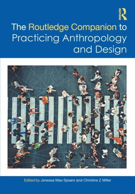 Christine Z Miller, Jenessa Mae Spears - Routledge Companion to Practicing Anthropology and Design, E-bok