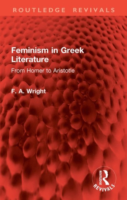 F. A. Wright - Feminism in Greek Literature, E-bok