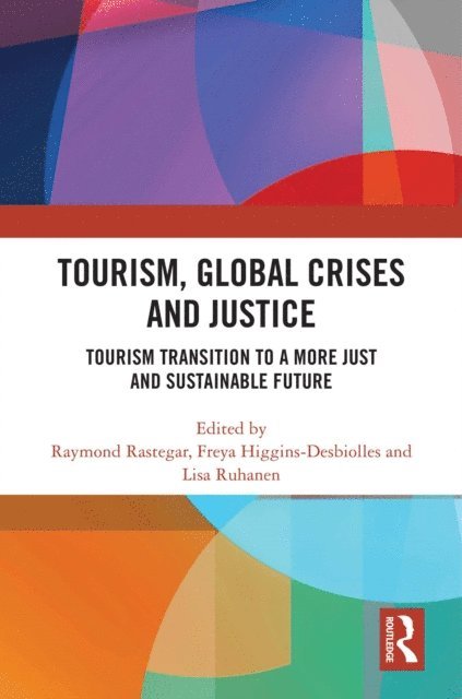 Lisa Ruhanen, Freya Higgins-Desbiolles, Raymond Rastegar - Tourism, Global Crises and Justice, E-bok