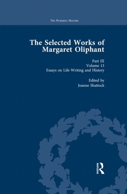 Joanne Shattock - Selected Works of Margaret Oliphant, Part III Volume 13, E-bok