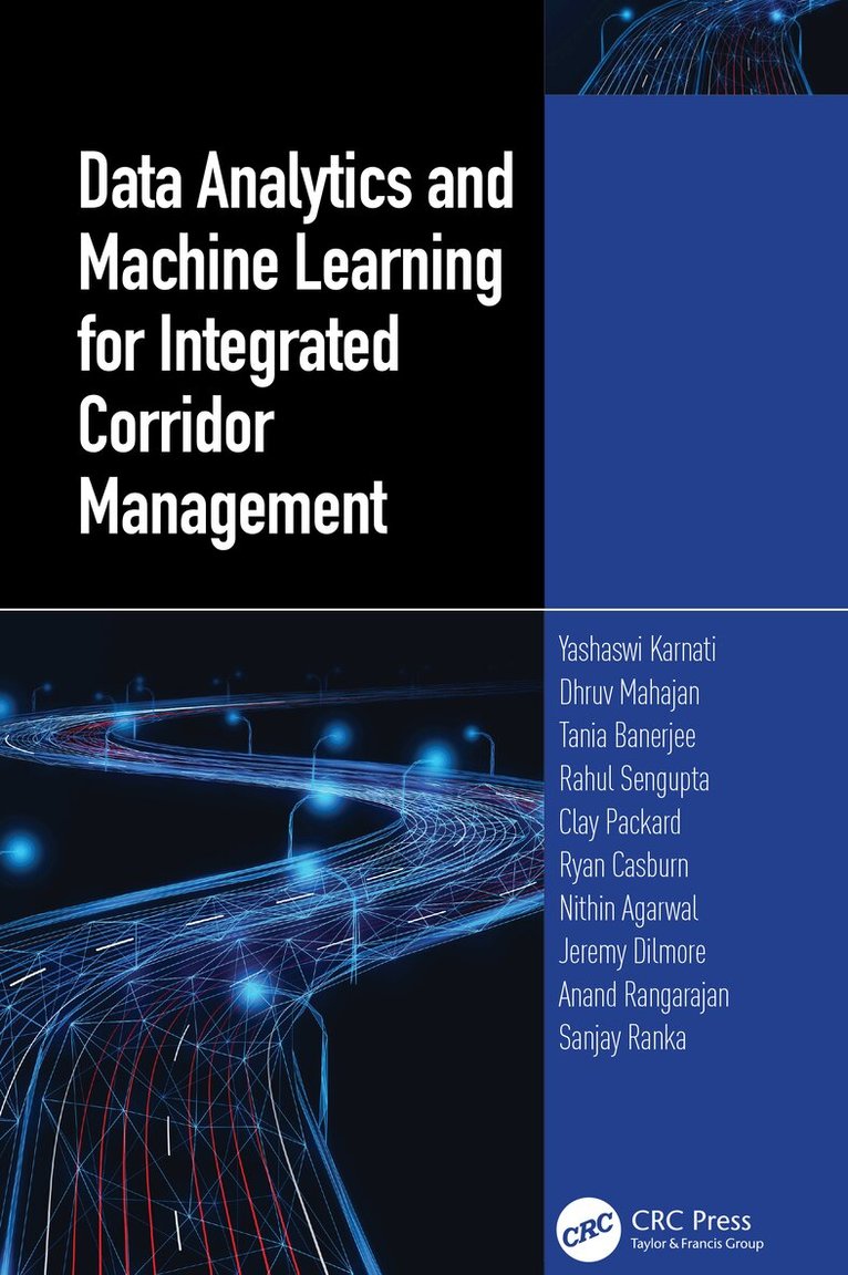 Yashawi Karnati, Dhruv Mahajan, Tania Banerjee, Rahul Sengupta, Packard Clay, Ryan Casburn, Nithin Agarwal, Jeremy Dilmore, Anand Rangarajan, Sanjay Ranka - Data Analytics and Machine Learning for Integrated Corridor Management, E-bok