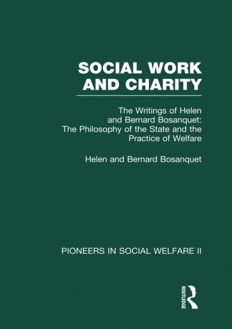 Bernard Bosanquet, Helen Bosanquet - Philosophy of the State and the Practice of Welfare, E-bok