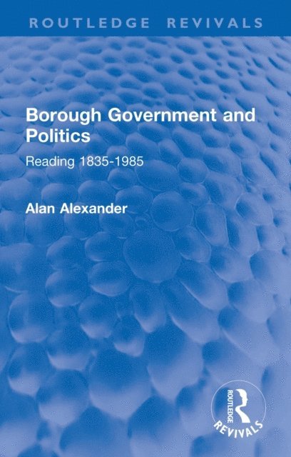 Alan Alexander - Borough Government and Politics, E-bok