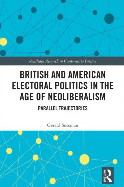 Gerald Sussman - British and American Electoral Politics in the Age of Neoliberalism, E-bok
