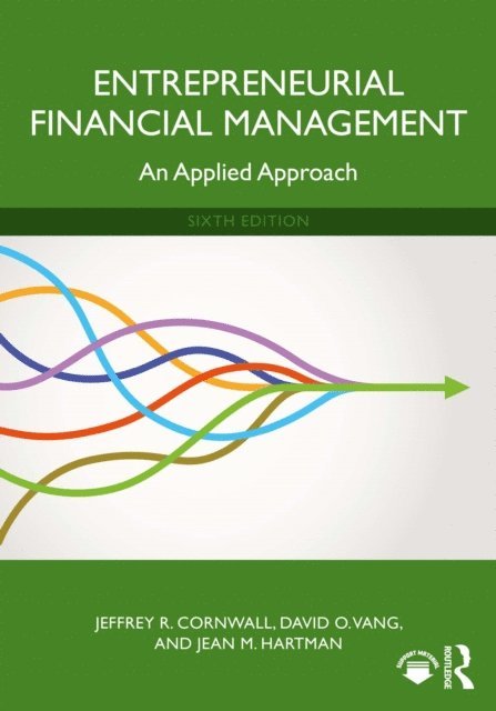Jean M. Hartman, David O. Vang, Jeffrey R. Cornwall - Entrepreneurial Financial Management, E-bok
