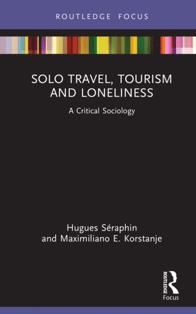 Maximiliano E. Korstanje, Hugues Seraphin - Solo Travel, Tourism and Loneliness, E-bok