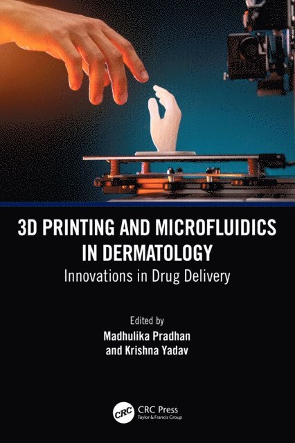 Krishna Yadav, Madhulika Pradhan - 3D Printing and Microfluidics in Dermatology, E-bok