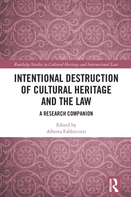 Alberta Fabbricotti - Intentional Destruction of Cultural Heritage and the Law, E-bok