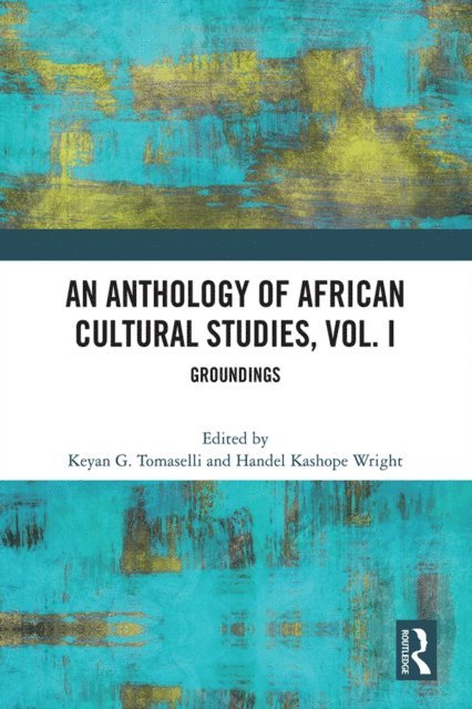 Handel Kashope Wright, Keyan G. Tomaselli - Anthology of African Cultural Studies, Volume I, E-bok