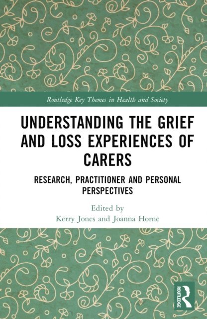 Joanna Horne, Kerry Jones - Understanding the Grief and Loss Experiences of Carers, E-bok