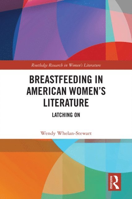 Wendy Whelan-Stewart - Breastfeeding in American Womena  s Literature, E-bok
