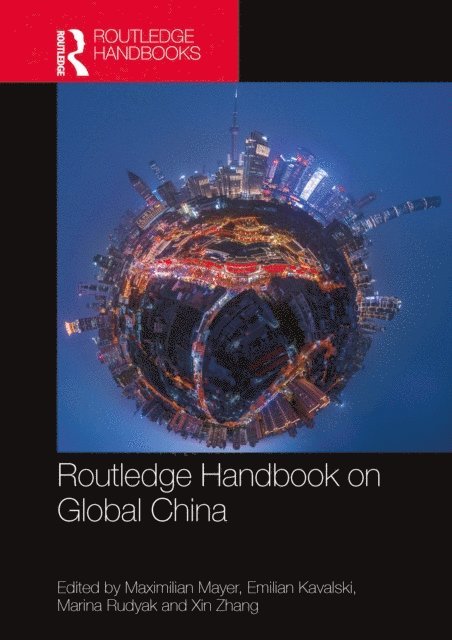 Xin Zhang, Marina Rudyak, Emilian Kavalski, Maximilian Mayer - Routledge Handbook on Global China, E-bok