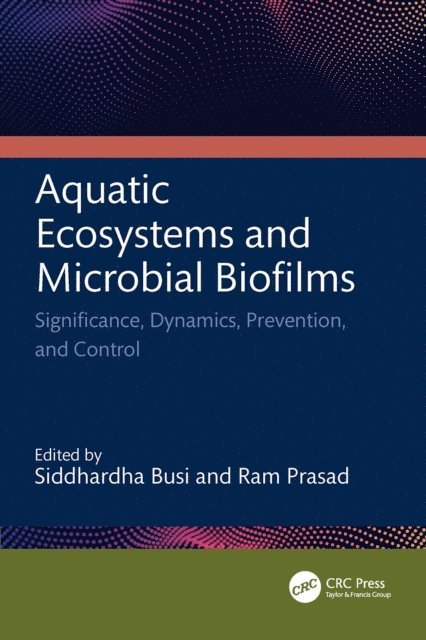 Ram Prasad, Siddhardha Busi - Aquatic Ecosystems and Microbial Biofilms, E-bok