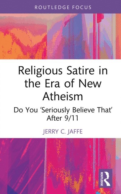 Jerry C. Jaffe - Religious Satire in the Era of New Atheism, E-bok