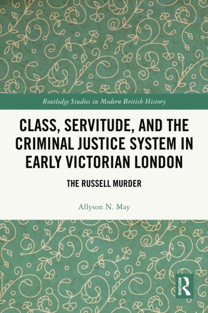Allyson N. May - Class, Servitude, and the Criminal Justice System in Early Victorian London, E-bok