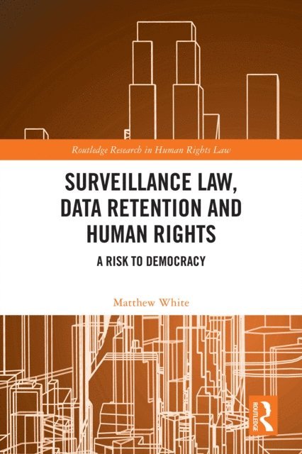 Matthew White - Surveillance Law, Data Retention and Human Rights, E-bok