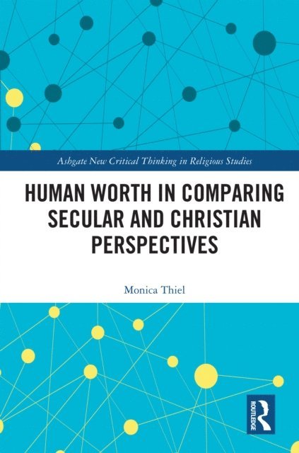 Monica Thiel - Human Worth in Comparing Secular and Christian Perspectives, E-bok