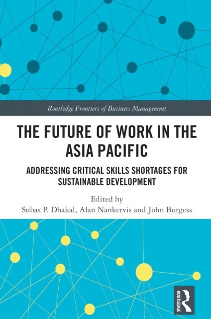 John Burgess, Alan Nankervis, Subas P. Dhakal - Future of Work in the Asia Pacific, E-bok