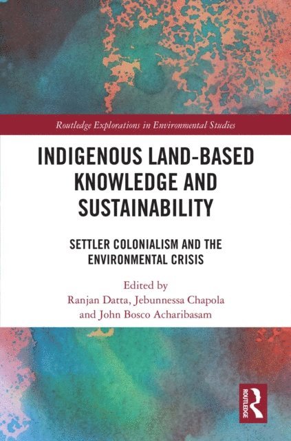 John Bosco Acharibasam, Jebunnessa Chapola, Ranjan Datta - Indigenous Land-Based Knowledge and Sustainability, E-bok