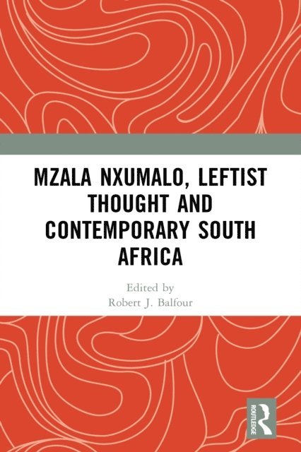 Robert J. Balfour - Mzala Nxumalo, Leftist Thought and Contemporary South Africa, E-bok