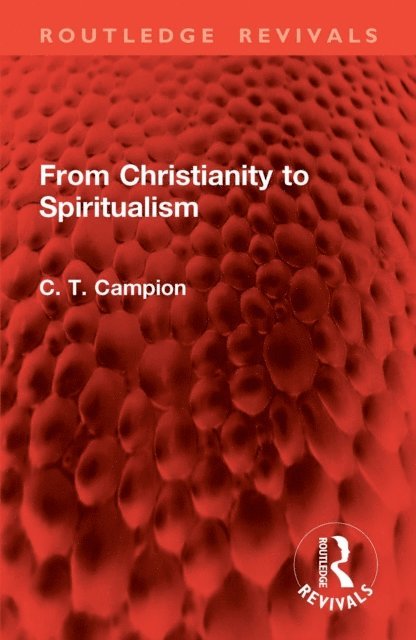 Charles Thomas Campion - From Christianity to Spiritualism, E-bok
