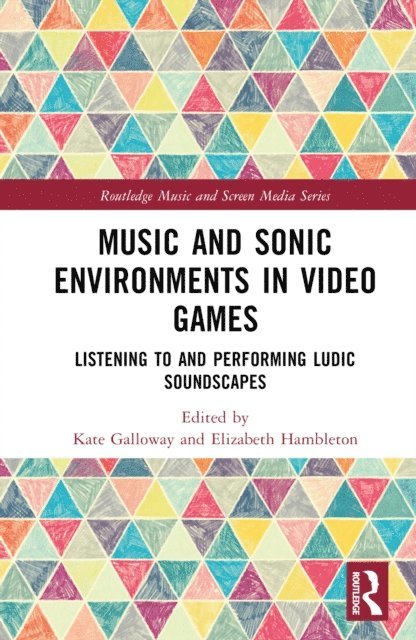 Elizabeth Hambleton, Kate Galloway - Music and Sonic Environments in Video Games, E-bok