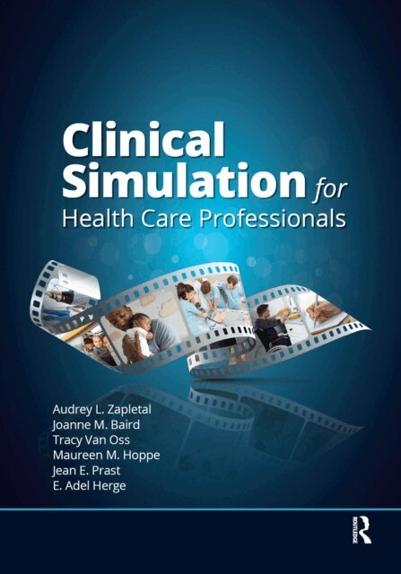 Maureen Hoppe, Tracy Van Oss, Joanne Baird, Audrey Lynne Zapletal - Clinical Simulation for Healthcare Professionals, E-bok. Tillgänglighet: Lägg i varukorg