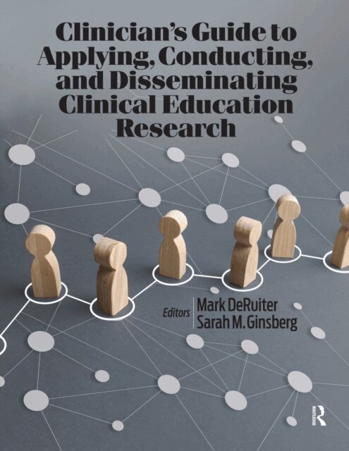 Sarah Ginsberg, Mark DeRuiter - Clinician's Guide to Applying, Conducting, and Disseminating Clinical Education Research, E-bok