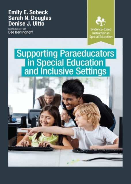 Denise Uitto, Sarah Douglas, Emily Sobeck - Supporting Paraeducators in Special Education and Inclusive Settings, E-bok