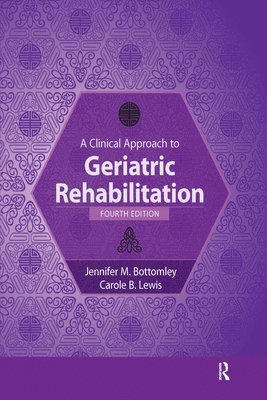 Carole Lewis, Jennifer Bottomley - Clinical Approach to Geriatric Rehabilitation, E-bok