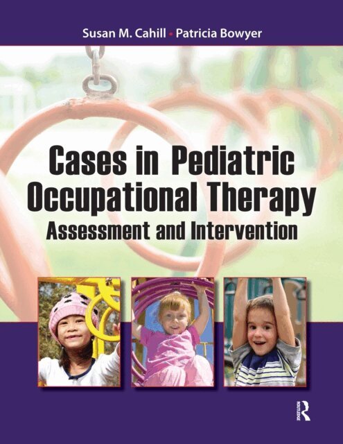 Patricia Bowyer, Susan Cahill - Cases in Pediatric Occupational Therapy, E-bok