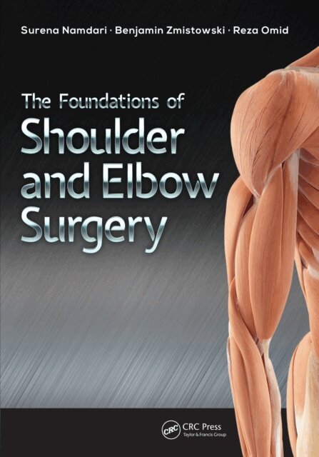 Reza Omid, Benjamin Zmistowski, Surena Namdari - Foundations of Shoulder and Elbow Surgery, E-bok