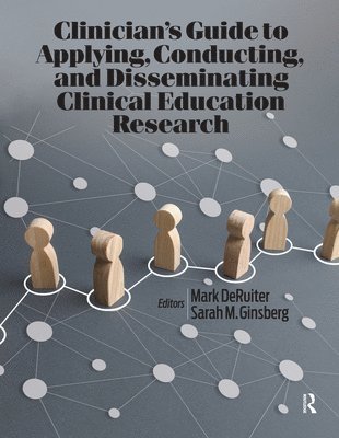 Sarah Ginsberg, Mark DeRuiter - Clinician's Guide to Applying, Conducting, and Disseminating Clinical Education Research, E-bok